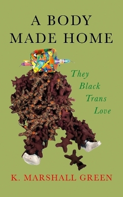 A Body Made Home - K Marshall Green