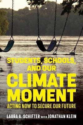 Students, Schools, and Our Climate Moment - Laura A. Schifter, Jonathan Klein