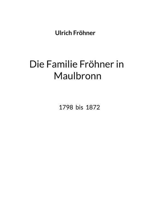 Die Familie Fr&ouml;hner in Maulbronn - Ulrich Fr&ouml;hner