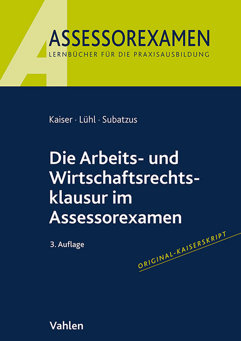 Die Arbeits- und Wirtschaftsrechtsklausur im Assessorexamen - Jan Kaiser, Thorsten L&uuml;hl, Ulrich Subatzus
