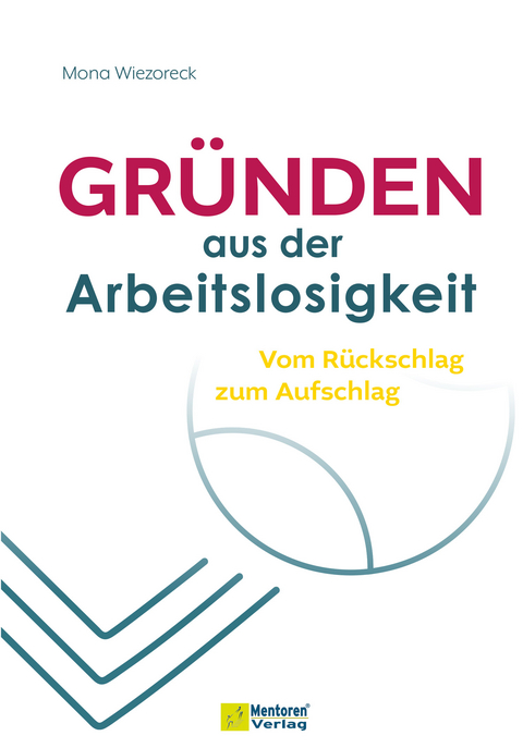 Gr&uuml;nden aus der Arbeitslosigkeit - Mona Wiezoreck