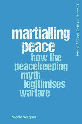 Martialling Peace - Nicole Wegner