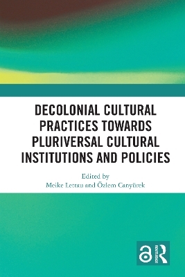 Decolonial Cultural Practices Towards Pluriversal Cultural Institutions and Policies