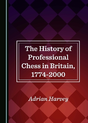 The History of Professional Chess in Britain, 1774-2000