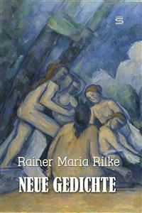 Neue Gedichte -  Rainer Maria Rilke