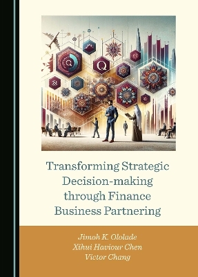Transforming Strategic Decision-making through Finance Business Partnering - Jimoh K. Ololade, Xihui Haviour Chen, Victor Chang