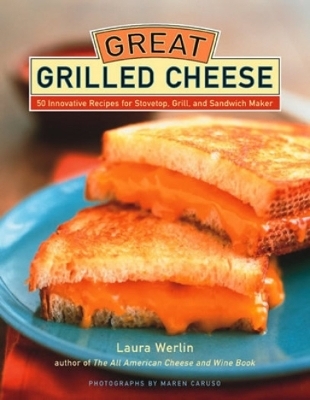 Great Grilled Cheese - Laura Werlin