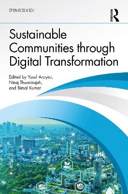 Sustainable Communities through Digital Transformation - Yusuf Arayici, Niraj Thurairajah, Bimal Kumar