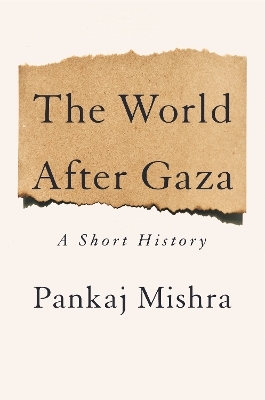 The world after Gaza - Pankaj Mishra