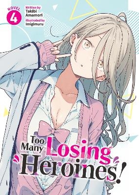 Too Many Losing Heroines! (Light Novel) Vol. 4 - Takibi Amamori