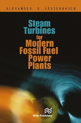 Steam Turbines for Modern Fossil-Fuel Power Plants - Alexander S. Leyzerovich