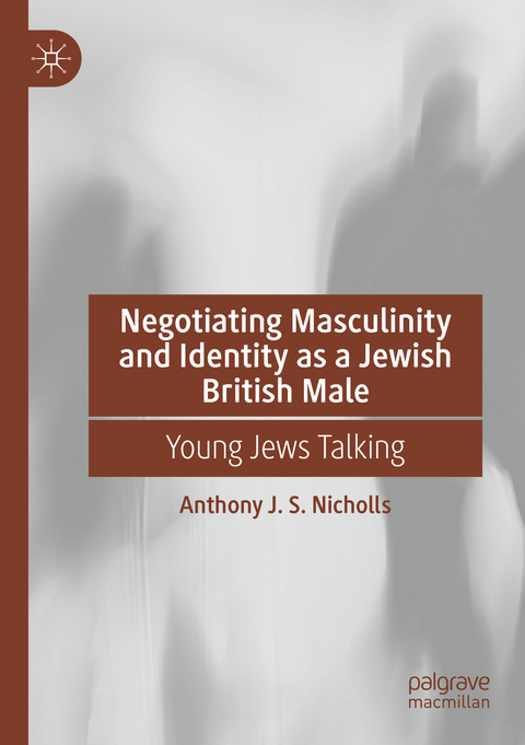 Negotiating Masculinity and Identity as a Jewish British Male - Anthony J. S. Nicholls