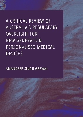 A Critical Review of Australia s Regulatory Oversight for New Generation Personalised Medical Devices