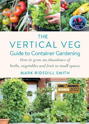 The Vertical Veg Guide to Container Gardening - Mark Ridsdill Smith