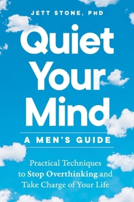 Quiet Your Mind - a Men's Guide - Jett Stone