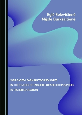 Web-Based Learning Technologies in the Studies of English for Specific Purposes in Higher Education - Eglė Selevičienė, Nijolė Burk&scaron;aitienė