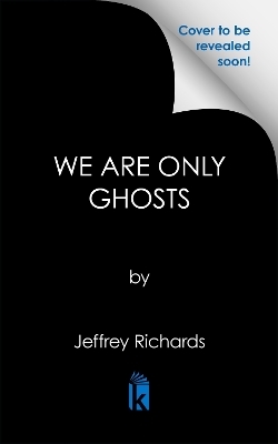 We Are Only Ghosts - Jeffrey L. Richards