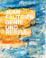 Jean Fautrier &ndash; Genie und Rebell - 
