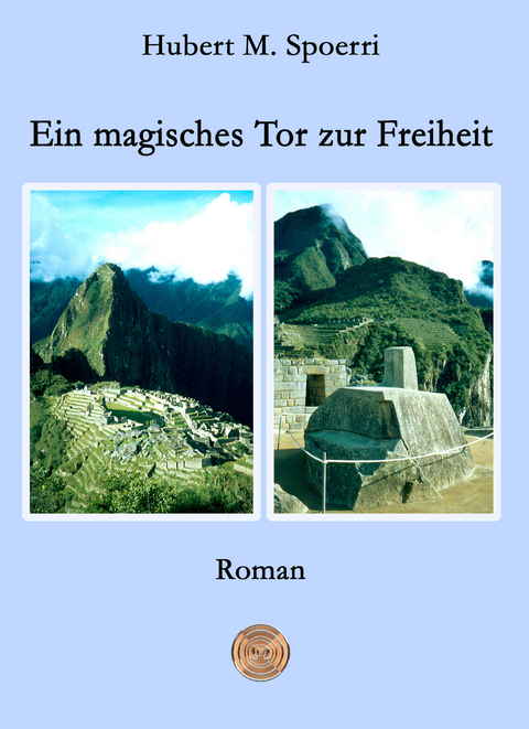 Ein magisches Tor zur Freiheit - Hubert M. Spoerri