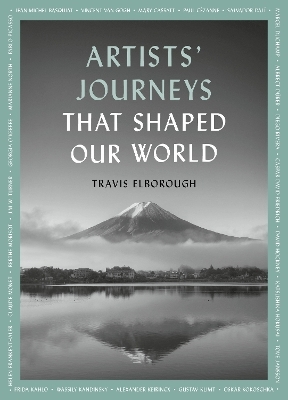Artists' Journeys That Shaped Our World - Travis Elborough