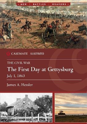 The First Day at Gettysburg, July 1, 1863 - James A. Hessler