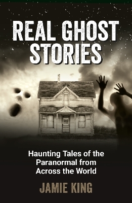 Real Ghost Stories - Jamie King
