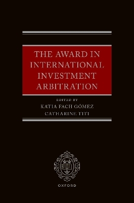 The Award in International Investment Arbitration - Katia Fach G&oacute;mez, Catharine Titi