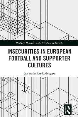 Insecurities in European Football and Supporter Cultures - Jan Andre Lee Ludvigsen