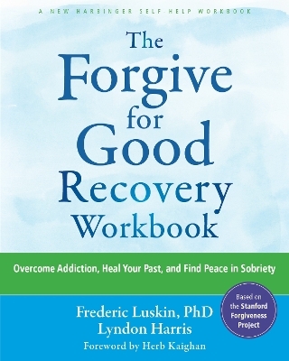 The Forgive for Good Recovery Workbook - Frederic Luskin, Herb Kaighan, Lyndon Harris