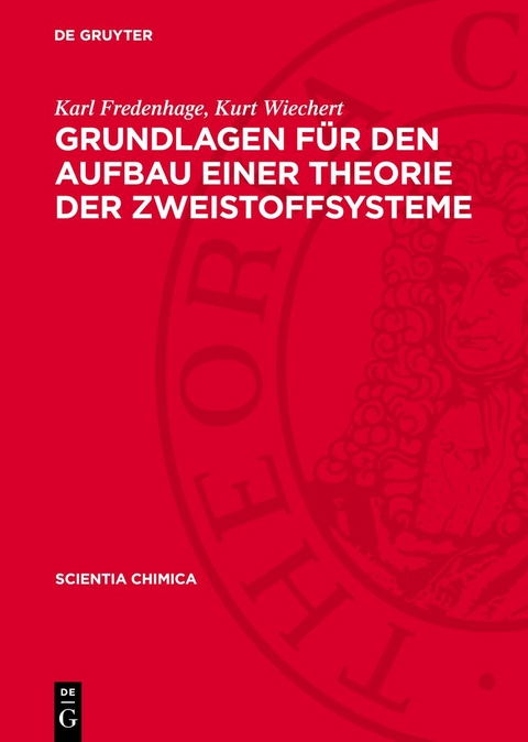 Grundlagen f&uuml;r den Aufbau einer Theorie der Zweistoffsysteme - Karl Fredenhage, Kurt Wiechert