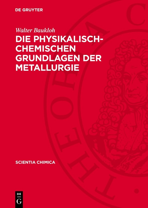 Die physikalisch-chemischen Grundlagen der Metallurgie - Walter Baukloh
