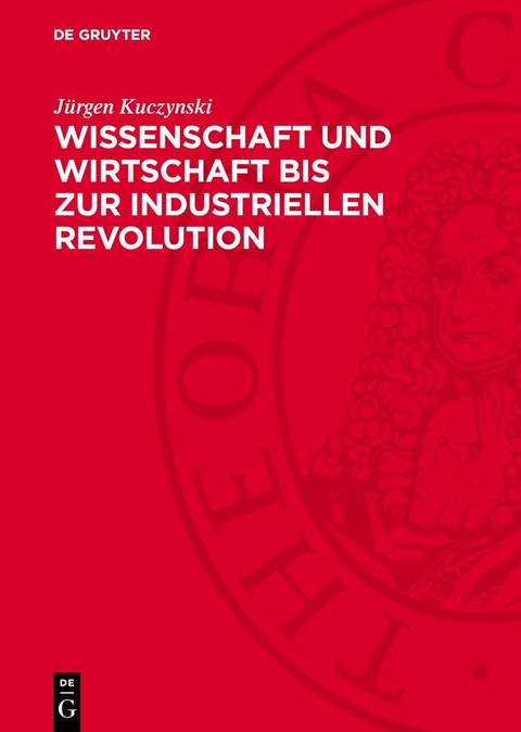 Wissenschaft und Wirtschaft bis zur industriellen Revolution - J&uuml;rgen Kuczynski
