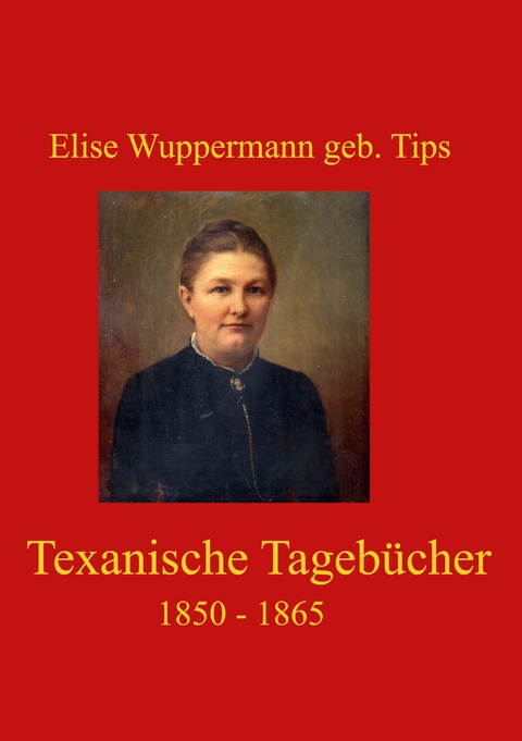 Texanische Tageb&uuml;cher - Elise Wuppermann geb. Tips