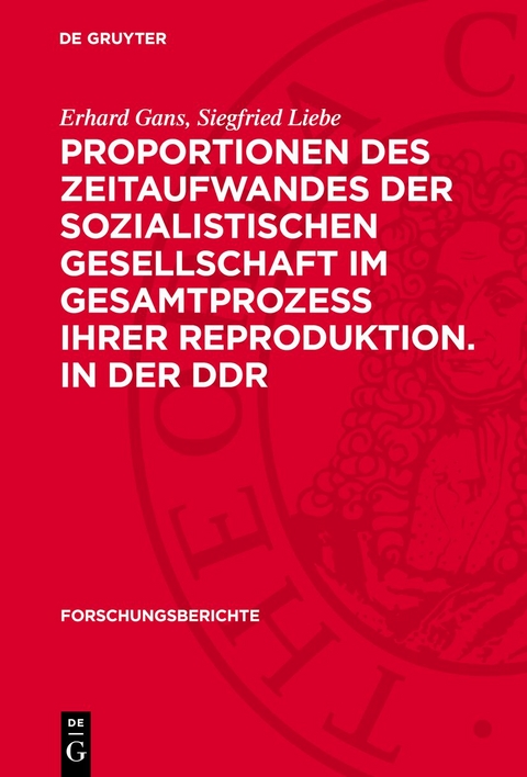 Proportionen des Zeitaufwandes der sozialistischen Gesellschaft im Gesamtprozess ihrer Reproduktion. in der DDR - Erhard Gans, Siegfried Liebe