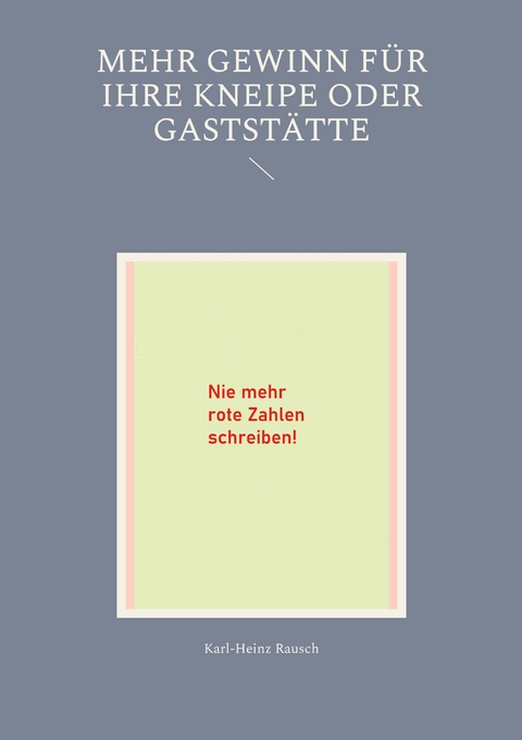 Mehr Gewinn f&uuml;r Ihre Kneipe oder Gastst&auml;tte - Karl-Heinz Rausch