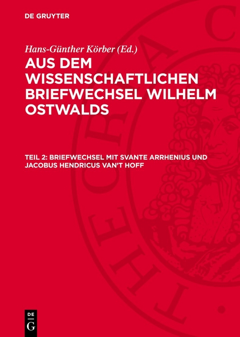 Briefwechsel mit Svante Arrhenius und Jacobus Hendricus van&rsquo;t Hoff