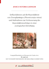 Einflussfaktoren auf die Reproduktion von Zwergflamingos (Phoeniconaias minor) und Ma&szlig;nahmen zur Verbesserung des Reproduktionserfolges in einer zoologischen Einrichtung - Jessica Gadinger