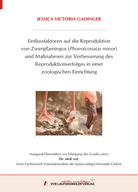 Einflussfaktoren auf die Reproduktion von Zwergflamingos (Phoeniconaias minor) und Ma&szlig;nahmen zur Verbesserung des Reproduktionserfolges in einer zoologischen Einrichtung - Jessica Gadinger