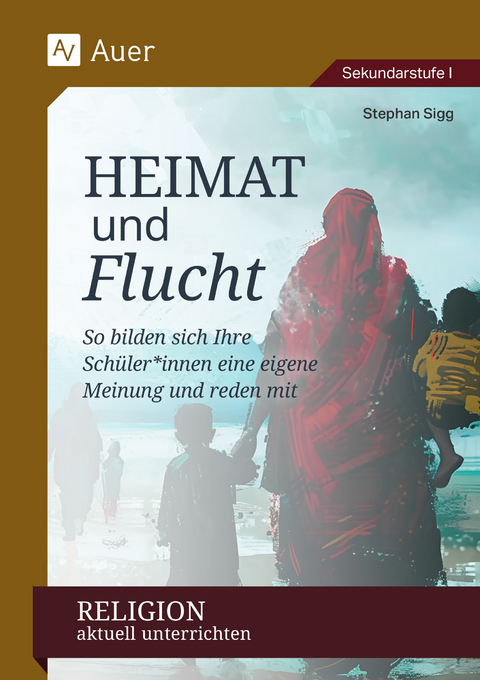 Religion aktuell unterrichten: Heimat & Flucht - Stephan Sigg
