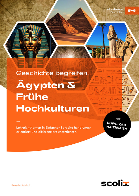 Geschichte begreifen: &Auml;gypten & Fr&uuml;he Hochkulturen - Benedict Labisch