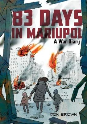 83 Days in Mariupol: A War Diary - Don Brown