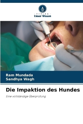 Die Impaktion des Hundes - Ram Mundada, Sandhya Wagh