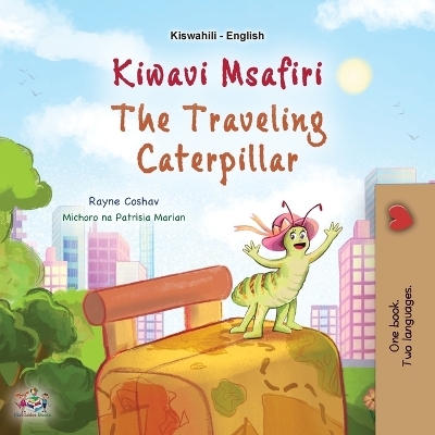 The Traveling Caterpillar (Swahili English Bilingual Book for Kids) - Rayne Coshav, KidKiddos Books