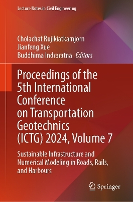 Proceedings of the 5th International Conference on Transportation Geotechnics (ICTG) 2024, Volume 7 - 