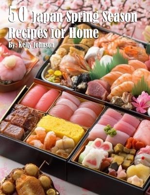 50 Japan Spring Season Recipes for Home - Kelly Johnson
