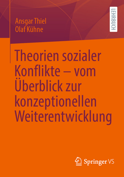 Theorien sozialer Konflikte &ndash; vom &Uuml;berblick zur konzeptionellen Weiterentwicklung - Ansgar Thiel, Olaf K&uuml;hne