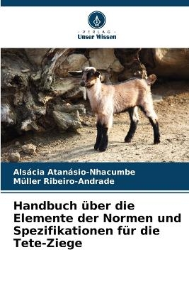 Handbuch &uuml;ber die Elemente der Normen und Spezifikationen f&uuml;r die Tete-Ziege - Als&aacute;cia Atan&aacute;sio-Nhacumbe, M&uuml;ller Ribeiro-Andrade