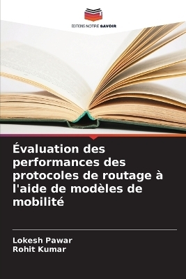 &Eacute;valuation des performances des protocoles de routage &agrave; l'aide de mod&egrave;les de mobilit&eacute; - Lokesh Pawar, Rohit Kumar