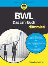 BWL für Dummies. Das Lehrbuch für Studium und Praxis - Tobias Amely