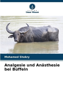 Analgesie und An&auml;sthesie bei B&uuml;ffeln - Mohamed Shokry